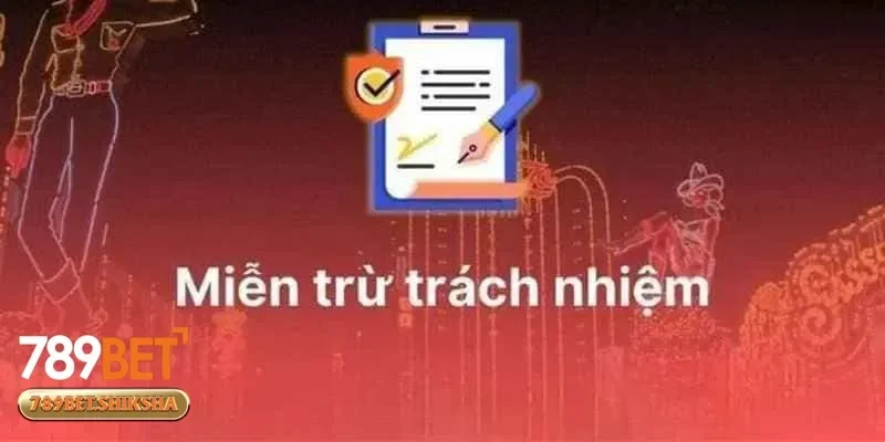 Tìm hiểu nội dung miễn trừ trách nhiệm để hiểu rõ quyền lợi của bạn